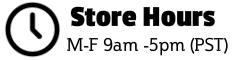 Our Store Hours are Monday - Friday 9:00am to 5:00pm (PST)